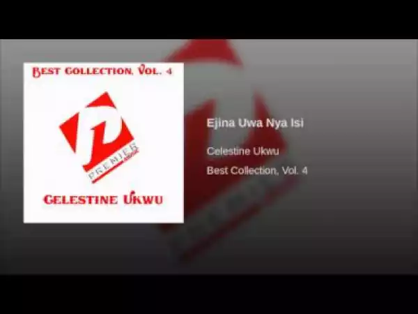 Celestine Ukwu - Ejina Uwa Nya Isi